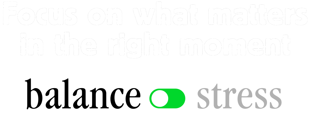 Focus on what matters in the right moment